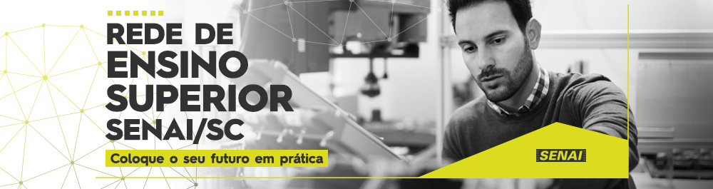 Rede de Ensino Superior SENAI SC - Coloque o seu futuro em prática