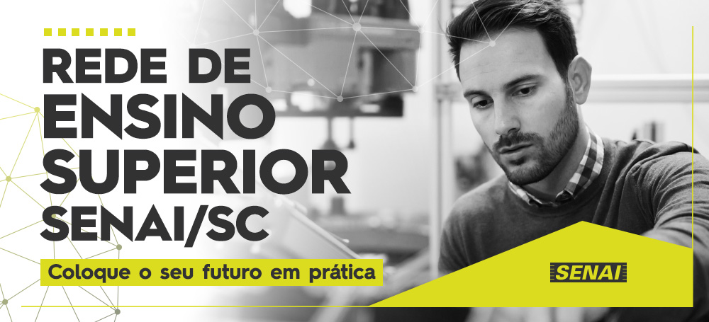Rede de Ensino Superior SENAI SC - Coloque o seu futuro em prática
