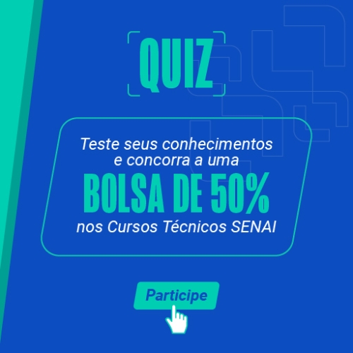 Teste seusconhecimentos e concorra a uma bolsa de 50% nos Cursos Técnicos SENAI. Clique aqui e participe.