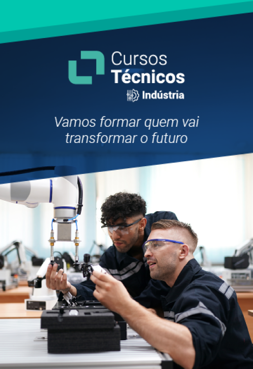 Cursos Técnicos Indústria - vamos formar quem vai transformar o futuro.