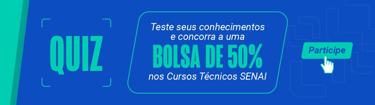 Teste seusconhecimentos e concorra a uma bolsa de 50% nos Cursos Técnicos SENAI. Clique aqui e participe.