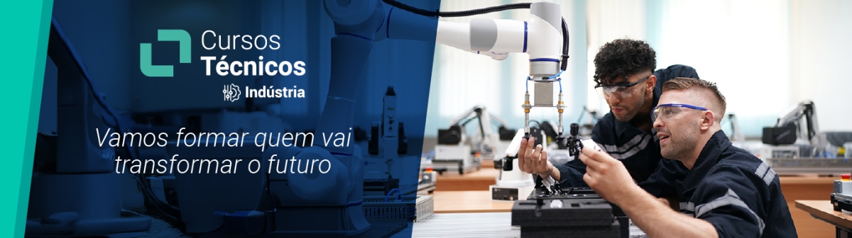 Cursos Técnicos Indústria - vamos formar quem vai transformar o futuro.